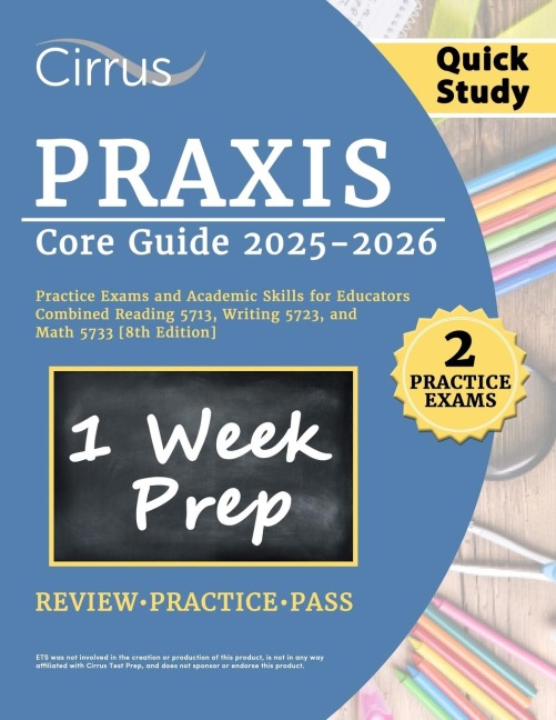 Praxis Core Quick Study Guide 2025-2026: 2 Practice Exams and Academic Skills for Educators Combined Reading 5713, Writing 5723, and Math 5733 [8th Edition]