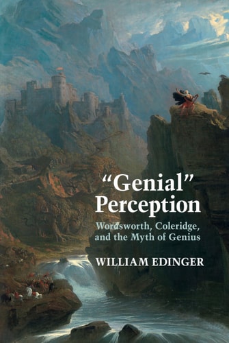 "Genial" Perception Wordsworth, Coleridge, and the Myth of Genius in the Long Eighteenth Century