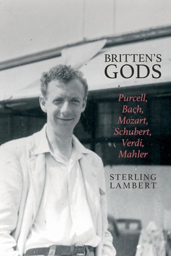 Britten's Gods Purcell, Bach, Mozart, Schubert, Verdi, Mahler