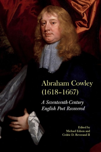 Abraham Cowley (1618-1667) The Seventeenth-century English Poet Recovered