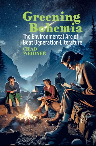 Greening Bohemia The Environmental Arc of Beat Generation Literature
