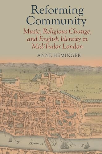 Reforming Community Music, Religious Change, and English Identity in Mid-Tudor London