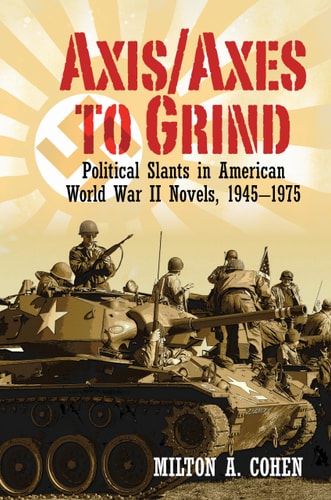 Axis-Axes to Grind Political Slants in American World War II Novels, 1945-1975