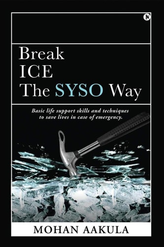 Break ICE - The SYSO Way Basic Life Support Skills and Techniques to Save Lives in Case of Emergency.