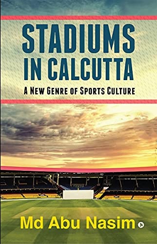 Stadiums in Calcutta A New Genre of Sports Culture