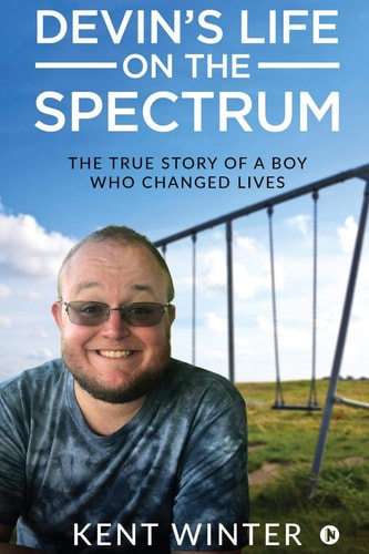Devin's Life on the Spectrum The True Story of a Boy Who Changed Lives