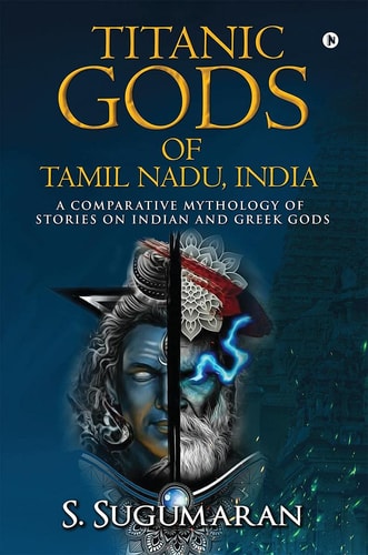 Titanic Gods of Tamil Nadu, India A Comparative Mythology of Stories on Indian and Greek Gods