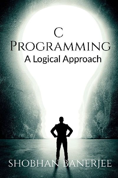 C Programming: A Logical Approach