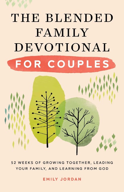 The Blended Family Devotional for Couples: 52 Weeks of Growing Together, Leading Your Family, and Learning from God