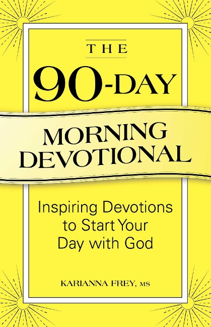 The 90-Day Morning Devotional: Inspiring Devotions to Start Your Day with God
