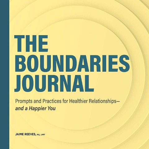 The Boundaries Journal: Prompts and Practices for Healthier Relationships-and a Happier You