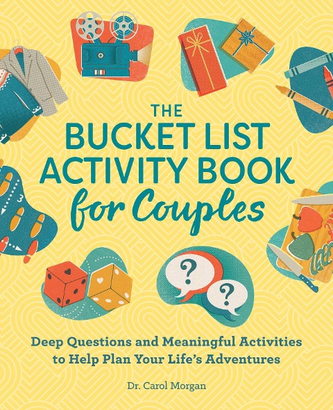 The Bucket List Activity Book for Couples: Deep Questions and Meaningful Activities to Help Plan Your Lifes Adventures