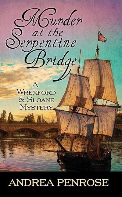Murder at the Serpentine Bridge: A Wrexford & Sloane Mystery