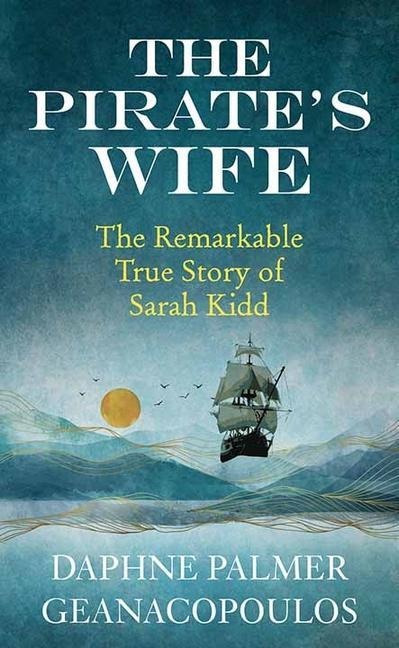 The Pirates Wife: The Remarkable True Story of Sarah Kidd