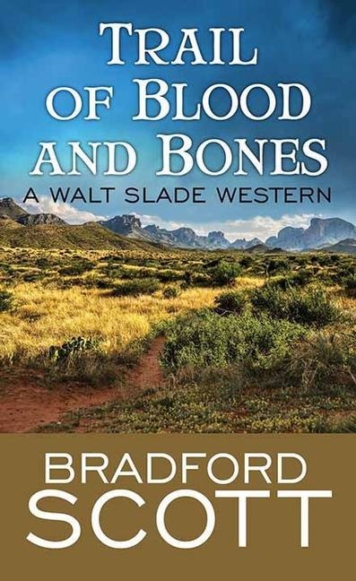 Trail of Blood and Bones: A Walt Slade Western
