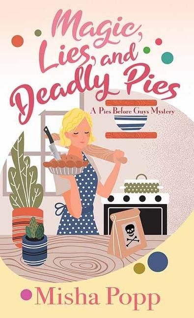 Magic, Lies, and Deadly Pies: A Pies Before Guys Mystery