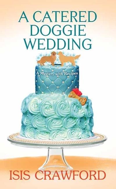 A Catered Doggie Wedding: A Mystery with Recipes