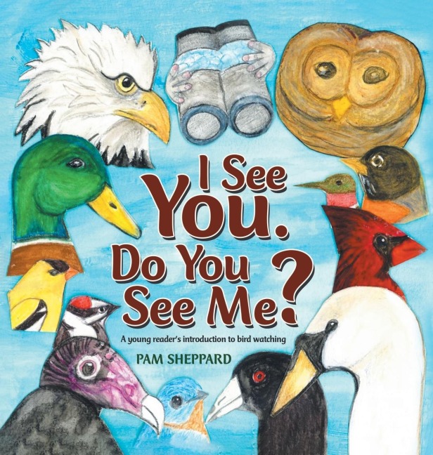 I See You. Do You See Me? A young readers introduction to bird watching