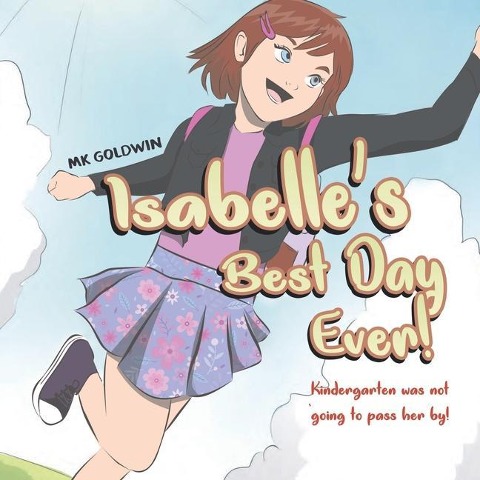 Isabelles Best Day Ever: Kindergarten was not going to pass her by!