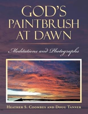 Gods Paintbrush at Dawn: Meditations and Photographs