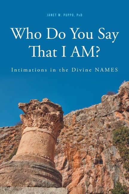 Who Do You Say That I AM?: :  Intimations in the Divine NAMES