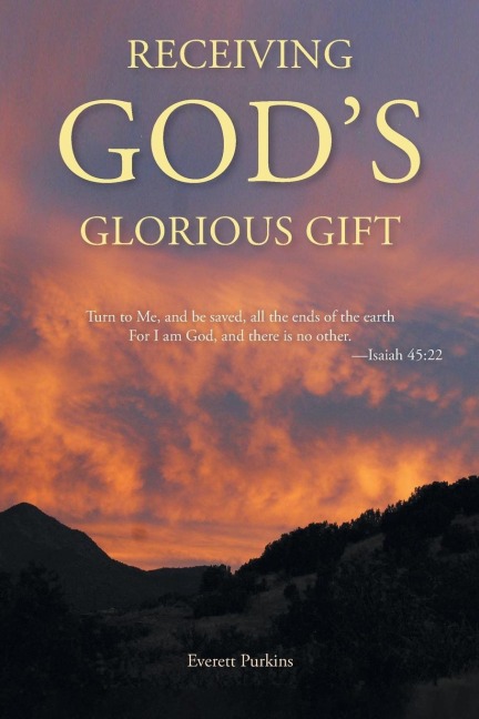 Receiving Gods Glorious Gift: Turn to Me, and be saved, all the ends of the earth For I am God, and there is no other.