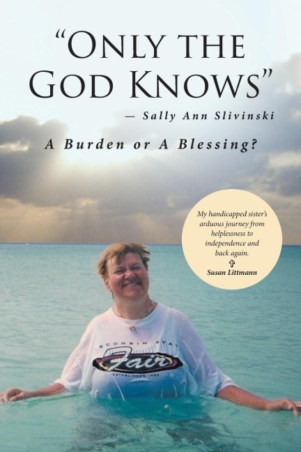 Only the God Knows -Sally Ann Slivinski: A Burden or Blessing?