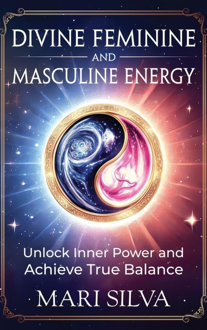 Divine Feminine and Masculine Energy: Unlock Inner Power and Achieve True Balance