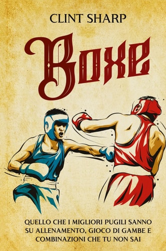 Boxe Quello che i Migliori Pugili sanno su Allenamento, Gioco di gambe e Combinazioni che tu non sai