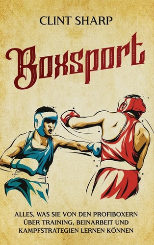 Boxsport Alles, was Sie von den Profiboxern über Training, Beinarbeit und Kampfstrategien lernen können