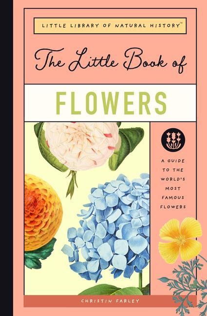 The Little Book of Flowers: A Guide to the Worlds Most Famous Flowers