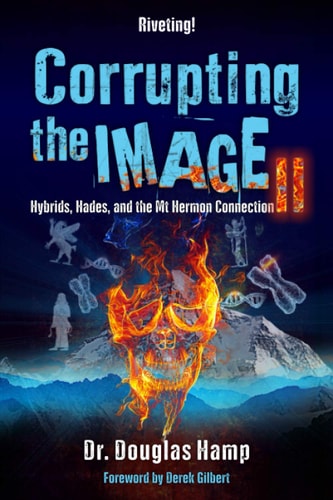 Corrupting the Image 2 Hybrids, Hades, and the Mt Hermon Connection