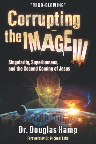 Corrupting the Image 3 Singularity, Superhumans, and the Second Coming of Jesus