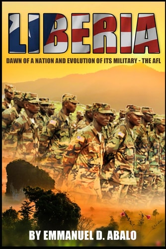 Liberia Dawn of A Nation and Evolution of Its Military - The AFL