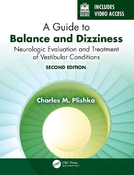 A Guide to Balance and Dizziness: Neurologic Evaluation and Treatment of Vestibular Conditions