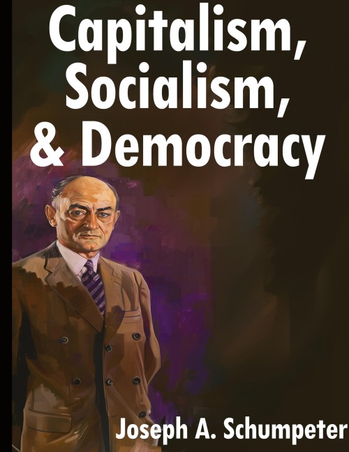 Capitalism, Socialism, and Democracy: Third Edition
