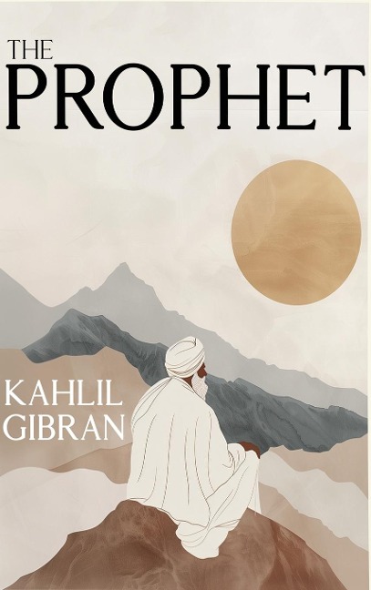 The Prophet: The Original 1923 Edition With Complete Illustrations (A Classics Kahlil Gibran Novel)