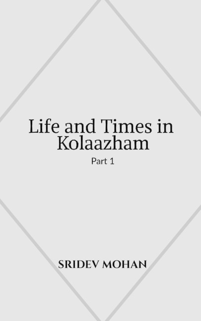 Life and Times in Kolaazham Part 1