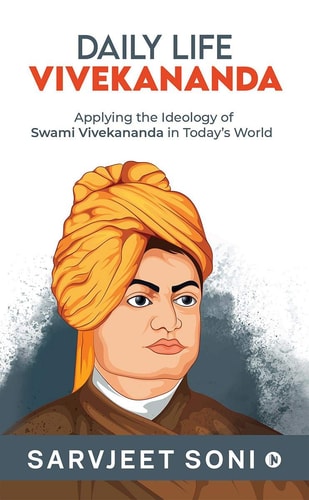 Daily Life Vivekananda Applying the Ideology of Swami Vivekananda in Today's World