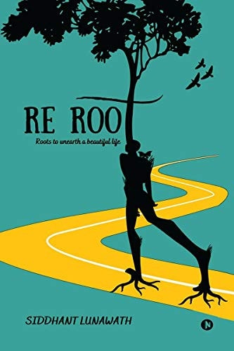 Re Root Roots to Unearth a Beautiful Life