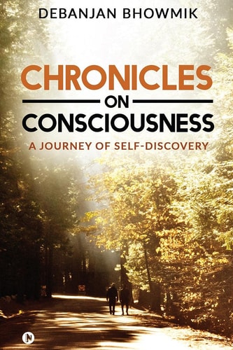 Chronicles on Consciousness A Journey of Self-Discovery