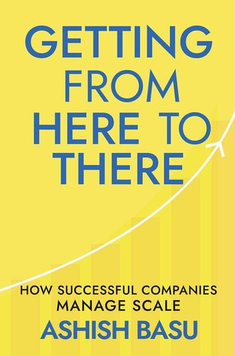 Getting from Here to There How Successful Companies Manage Scale
