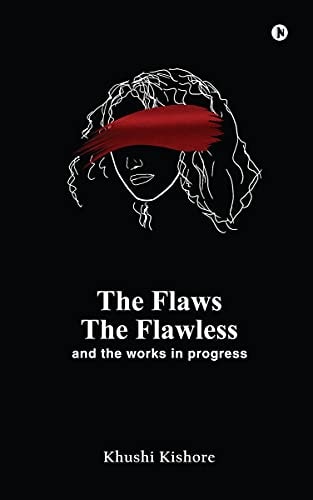 The Flaws, The Flawless and the Works in Progress