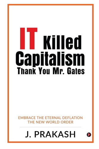 IT Killed Capitalism. Thank You Mr. Gates Embrace the Eternal Deflation - The New World Order