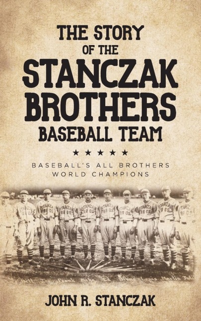 The Story of the Stanczak Brothers Baseball Team: Baseballs All Brothers World Champions