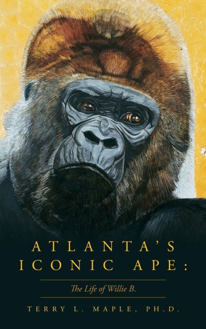 Atlantas Iconic Ape: The Life of Willie B.
