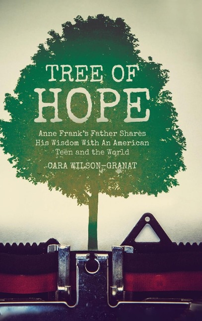 Tree of Hope: Anne Frank's Father Shares His Wisdom With An American Teen and the World