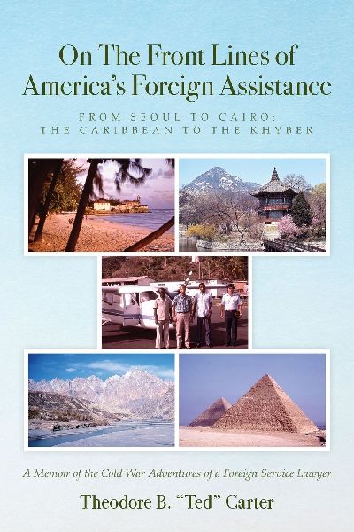 On The Front Lines of Americas Foreign Assistance: From Seoul to Cairo; The Caribbean to the Khyber