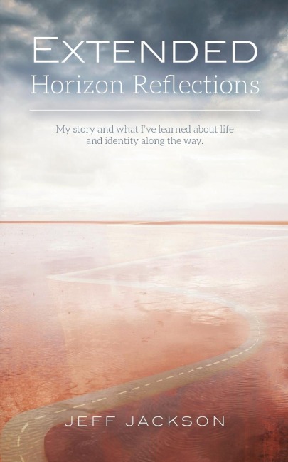 Extended Horizon Reflections: My story and what Ive learned about life and identity along the way