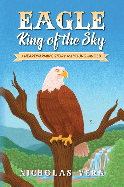 EAGLE King of the Sky: A Heartwarming Story for Young and Old